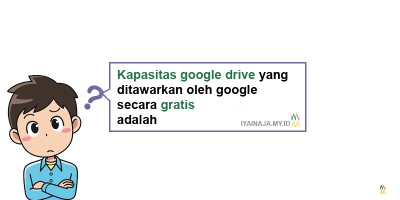 Kapasitas google drive yang ditawarkan oleh google secara gratis adalah