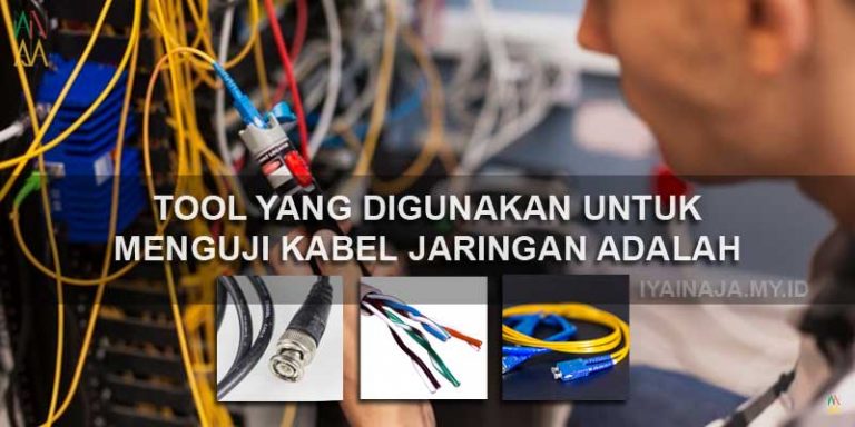 Tool Yang Digunakan Untuk Menguji Kabel Jaringan Adalah
