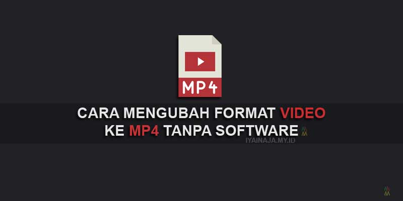 cara mengubah format video ke mp4 tanpa software