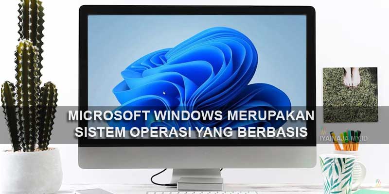 microsoft windows merupakan sistem operasi komputer yang berbasis